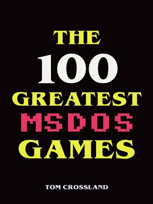 Title details for The 100 Greatest MSDOS Games by Tom Crossland - Wait list